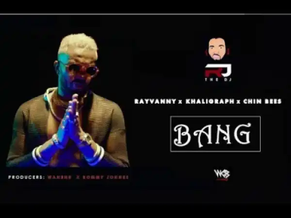 Rj The Dj - Bang ft. Rayvanny x Khaligraph Jones x Chin Bees